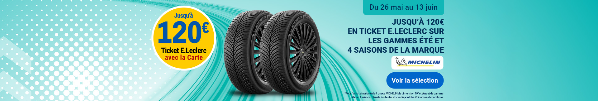 Offre promotionnelle Michelin : jusqu'à 120€ en tickets e.leclerc sur les pneus été et 4 saisons de la marque Michelin, du 26 mai au 13 juin 2026